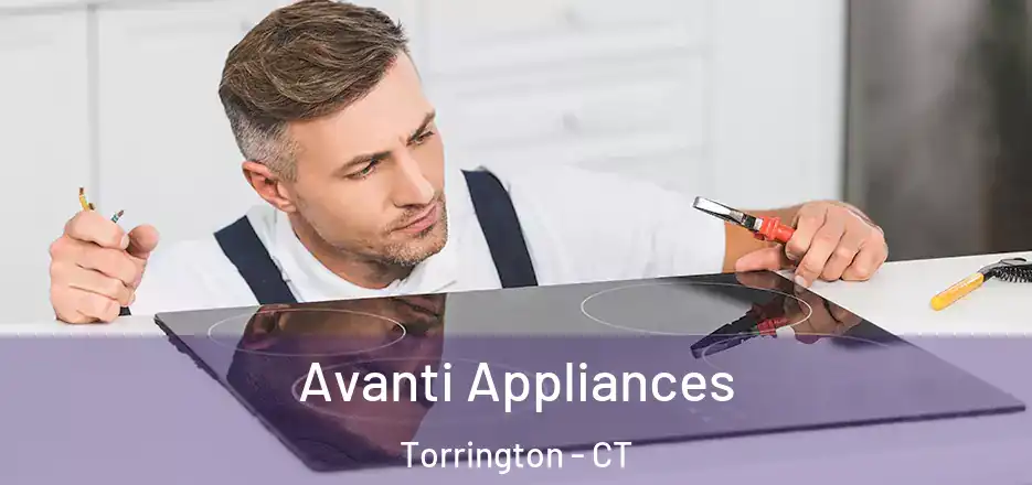  Avanti Appliances Torrington - CT