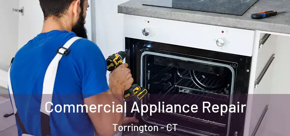 Commercial Appliance Repair Torrington - CT
