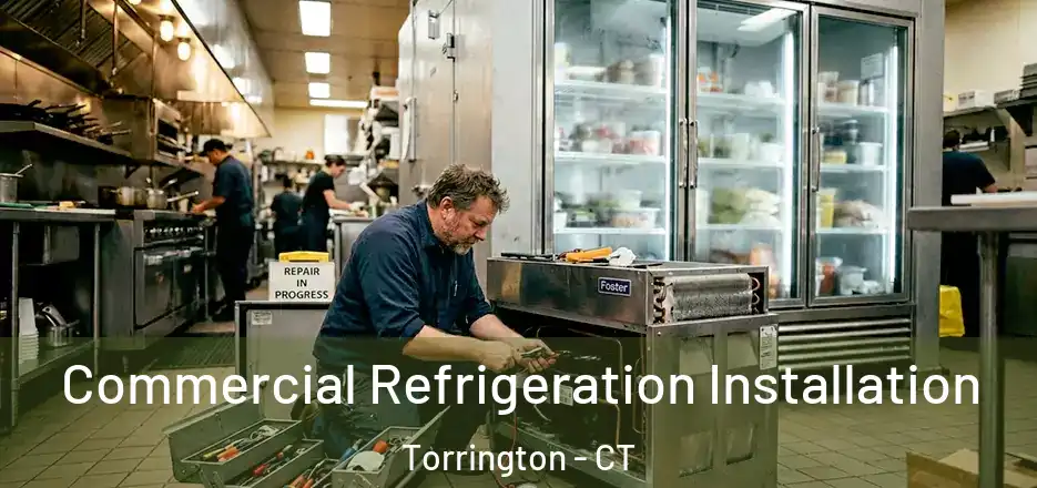 Commercial Refrigeration Installation Torrington - CT
