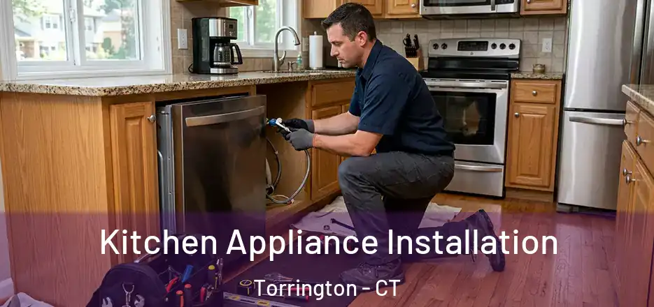 Kitchen Appliance Installation Torrington - CT