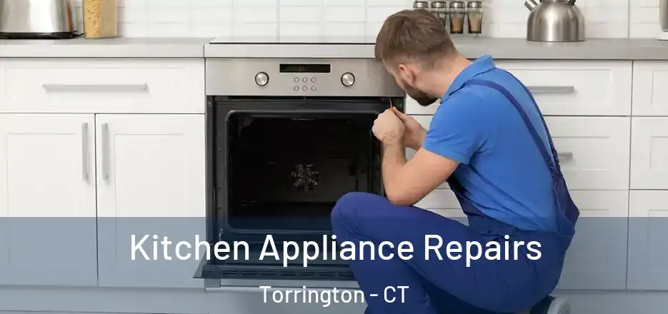 Kitchen Appliance Repairs Torrington - CT