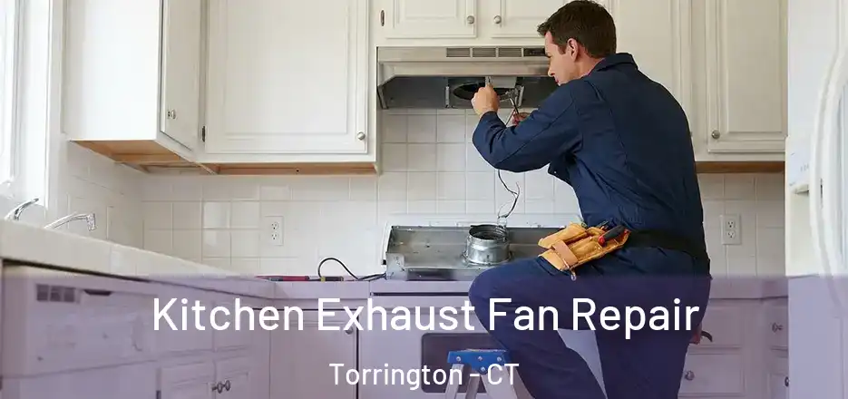  Kitchen Exhaust Fan Repair Torrington - CT
