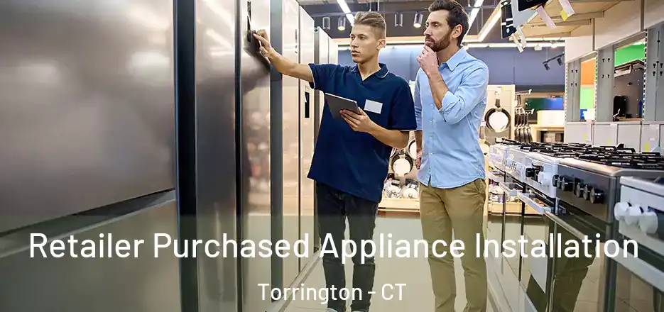 Retailer Purchased Appliance Installation Torrington - CT